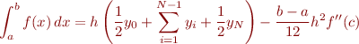 \begin{equation*}
\int_a^b f(x) \, dx = h \left( \frac{1}{2} y_0 + \sum_{i=1}^{N-1} y_i + \frac{1}{2} y_N\right) - \frac{b-a}{12} h^2 f''(c)
\end{equation*}