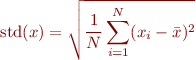 \begin{eqnarray*}
\text{std}(x) = \sqrt{\frac{1}{N} \sum_{i=1}^N (x_i - \bar{x})^2}
\end{eqnarray*}