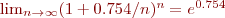 
\lim_{n\rightarrow \infty} (1 + 0.754/n)^n= e^{0.754}
