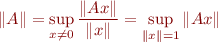 \begin{equation*}
\|A\| = \sup_{x\neq0} \frac{\|Ax\|}{\|x\|} = \sup_{\|x\| = 1 } \|Ax\|
\end{equation*}