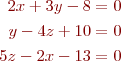 
\begin{align*}
2x + 3y - 8 &= 0 \\
y - 4z  + 10 &= 0 \\
5z - 2x - 13 &= 0
\end{align*}
