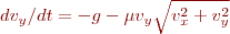 $ dv_y/dt = -g - \mu v_y \sqrt{v_x^2 + v_y^2}$