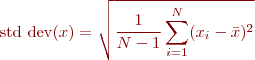 \begin{eqnarray*}
\text{std dev}(x) = \sqrt{\frac{1}{N-1} \sum_{i=1}^N (x_i - \bar{x})^2
\end{eqnarray*}