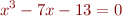 \begin{eqnarray*}
x^3 - 7x - 13 = 0
\end{eqnarray*}