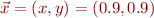 $\vec{x} = (x,y) = (0.9,0.9)$