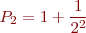 \begin{eqnarray*}
P_2 = 1 + \frac{1}{2^2}
\end{eqnarray*}