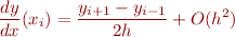 \begin{equation*}
\frac{dy}{dx}(x_i) = \frac{y_{i+1} - y_{i-1}}{2h} + O(h^2)
\end{equation*}