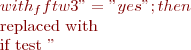 $with_fftw3" = "yes"; then

replaced with

if test "$