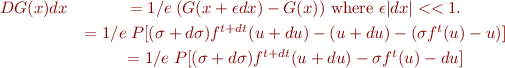 \begin{eqnarray*}
  DG(x) dx &= 1/e \; (G(x + \epsilon dx) - G(x)) \text { where } \epsilon |dx| << 1. \\
           &= 1/e \; P[(\sigma+d\sigma) f^{t+dt}(u+du) - (u+du) - (\sigma f^{t}(u) - u)] \\
           &= 1/e \; P[(\sigma+d\sigma) f^{t+dt}(u+du) - \sigma f^{t}(u) - du] 
\end{eqnarray*}