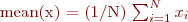 
  \text{mean}(x) = (1/N) \sum_{i=1}^{N} x_i
