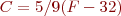$C = 5/9 (F-32)$