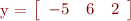 
y = 
\left[\begin{array}{ccc}
-5 & 6 & 2
\end{array} \right]
