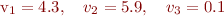 
 v_1 = 4.3, \quad v_2 = 5.9, \quad v_3 = 0.1
