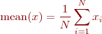 \begin{eqnarray*}
\text{mean}(x) = \frac{1}{N} \sum_{i=1}^N x_i
\end{eqnarray*}