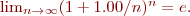 
\lim_{n \rightarrow \infty} (1 + 1.00/n)^n = e.
