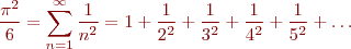 \begin{eqnarray*}
\frac{\pi^2}{6} = \sum_{n=1}^{\infty} \frac{1}{n^2} = 1 + \frac{1}{2^2} + \frac{1}{3^2} + \frac{1}{4^2} + \frac{1}{5^2} +  \ldots 
\end{eqnarray*}