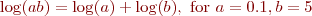 
\log(ab) = \log(a) + \log(b), \text{ for } a = 0.1, b = 5
