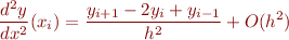 \begin{equation*}
\frac{d^2y}{dx^2}(x_i) = \frac{y_{i+1} - 2 y_i + y_{i-1}}{h^2} + O(h^2)
\end{equation*}