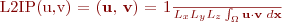 
 \text{L2IP(u,v)} = ({\bf u}, {\bf v})  = \frac{1}{L_x L_y L_z} \int_{\Omega} {\bf u} \cdot {\bf v} \,\, d{\bf x}
