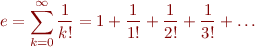 \begin{eqnarray*}
e = \sum_{k=0}^{\infty} \frac{1}{k!} = 1 + \frac{1}{1!} + \frac{1}{2!} + \frac{1}{3!} + \ldots
\end{eqnarray*}