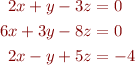  \quad
\begin{align*}
2x + y - 3z &= 0 \\
6x +3y -8z &= 0 \\
2x -y + 5z &= -4
\end{align*}
