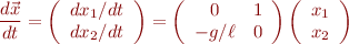 \begin{eqnarray*}
\frac{d\vec{x}}{dt} = \left(\begin{array}{l} dx_1/dt\\ dx_2/dt \end{array} \right) = \left(\begin{array}{cc} 0 & 1 \\ -g/\ell & 0 \end{array} \right) \left(\begin{array}{c} x_1 \\ x_2 \end{array} \right)
\end{eqnarray*}