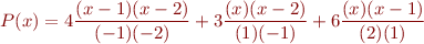 \begin{equation*} 
P(x) = 4 \frac{(x-1)(x-2)}{(-1)(-2)} + 3 \frac{(x)(x-2)}{(1)(-1)} + 6 \frac{(x)(x-1)}{(2)(1)} 
\end{equation*}