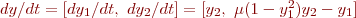 $dy/dt = [dy_1/dt, ~dy_2/dt ] = [y_2, ~\mu (1-y_1^2) y_2 - y_1]$